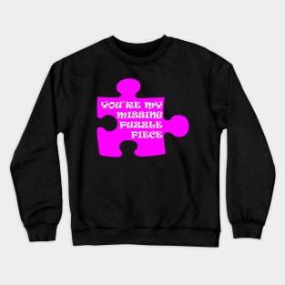 You're My Missing Puzzle Piece Crewneck Sweatshirt